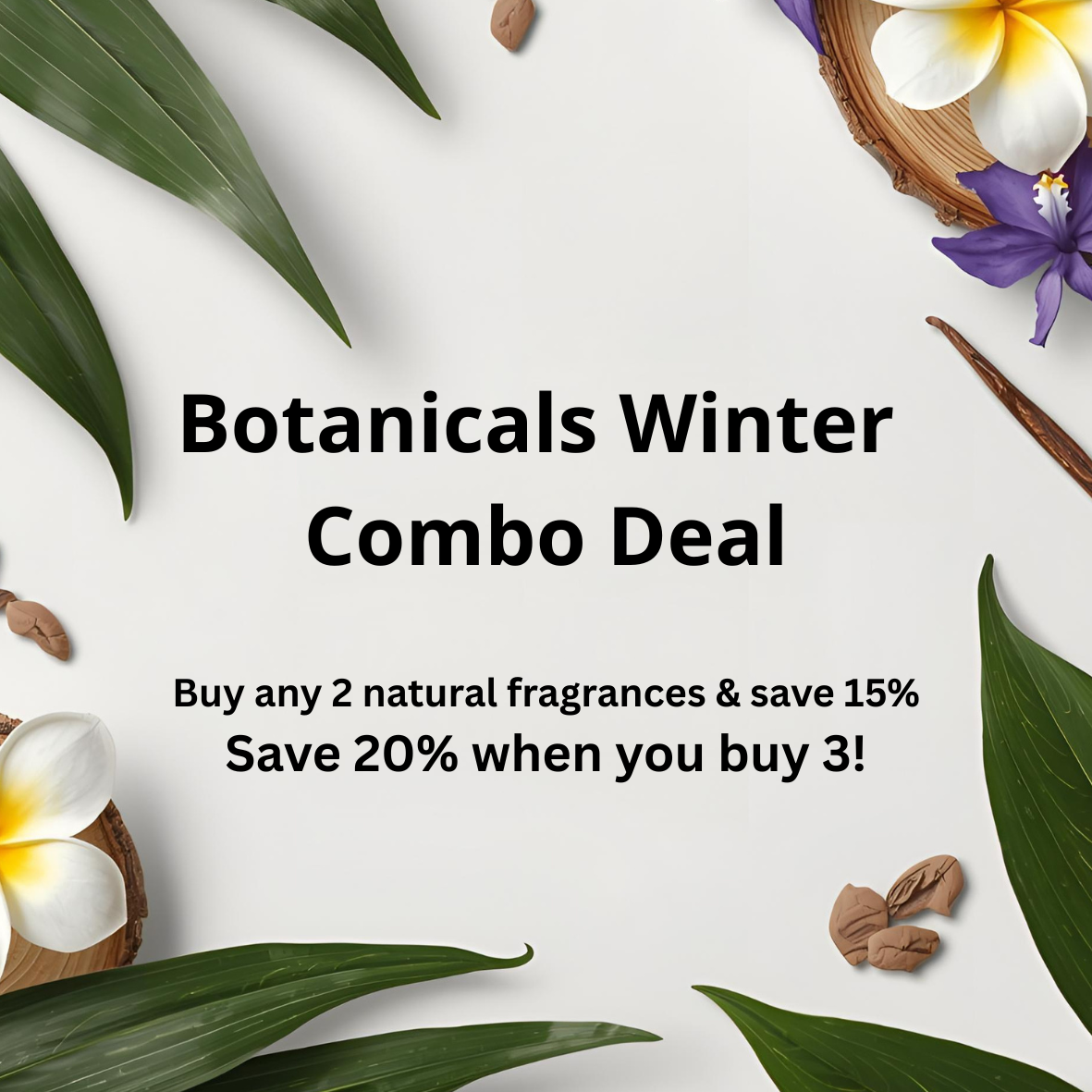 Botanicals Winter Combo Deal - Buy any 2 natural fragrances & save 15%  | Save 20% when you buy 3!